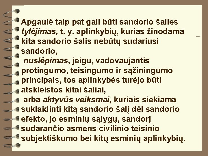 Apgaulė taip pat gali būti sandorio šalies tylėjimas, t. y. aplinkybių, kurias žinodama kita