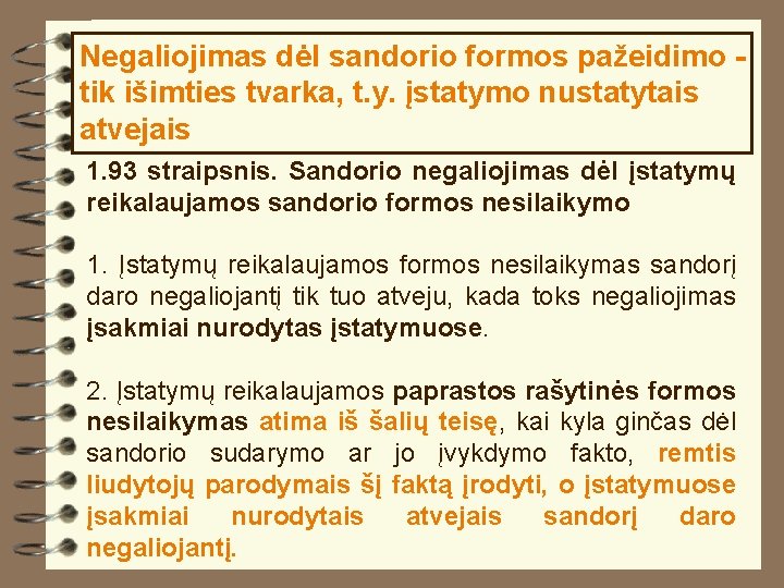 Negaliojimas dėl sandorio formos pažeidimo - tik išimties tvarka, t. y. įstatymo nustatytais atvejais