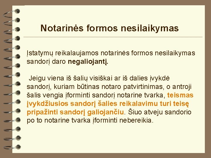 Notarinės formos nesilaikymas Įstatymų reikalaujamos notarinės formos nesilaikymas sandorį daro negaliojantį. Jeigu viena iš