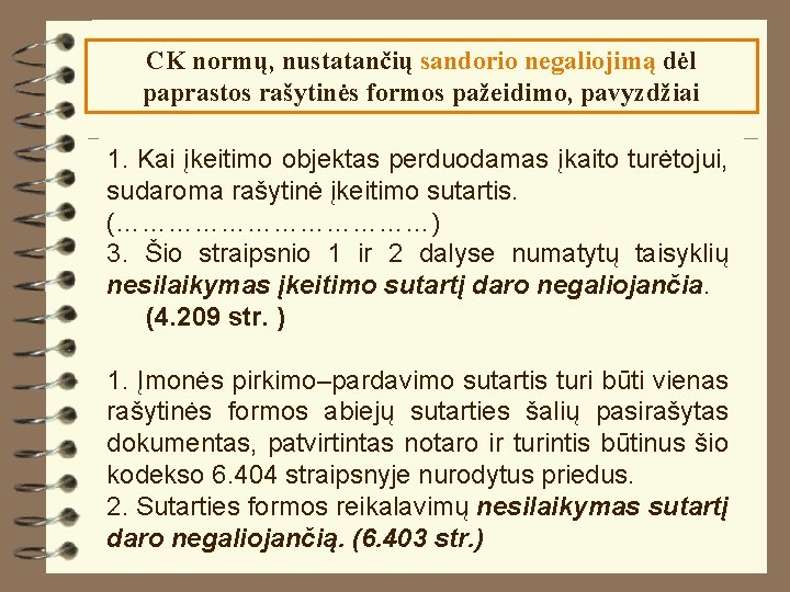 CK normų, nustatančių sandorio negaliojimą dėl paprastos rašytinės formos pažeidimo, pavyzdžiai 1. Kai įkeitimo