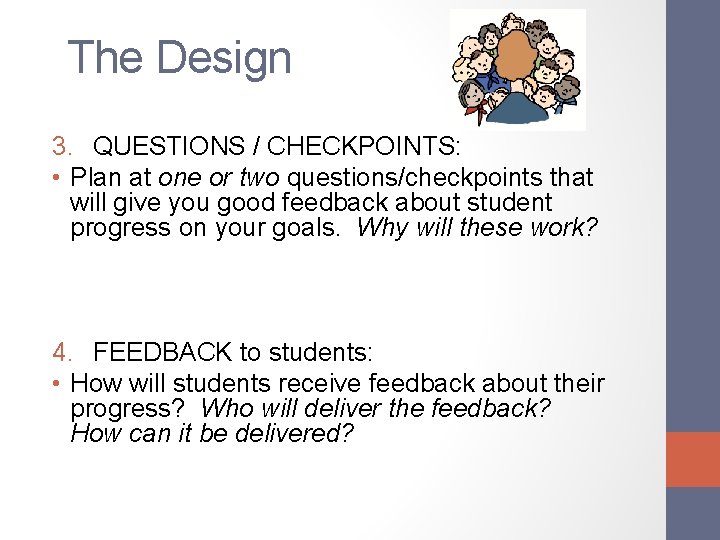 The Design 3. QUESTIONS / CHECKPOINTS: • Plan at one or two questions/checkpoints that