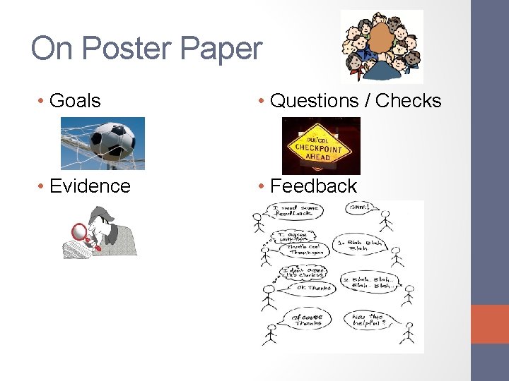 On Poster Paper • Goals • Questions / Checks • Evidence • Feedback 