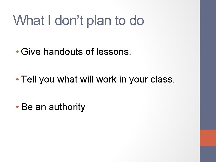 What I don’t plan to do • Give handouts of lessons. • Tell you
