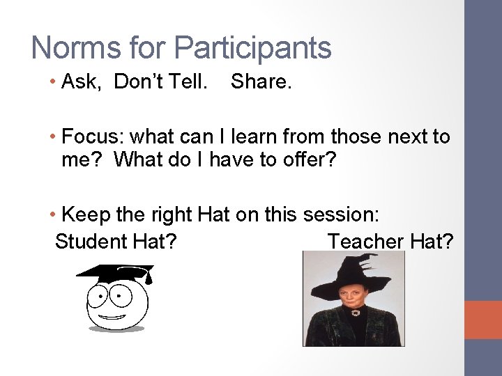 Norms for Participants • Ask, Don’t Tell. Share. • Focus: what can I learn