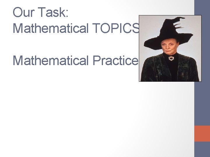 Our Task: Mathematical TOPICS? Mathematical Practices? 