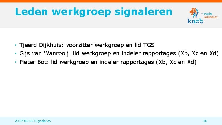 Leden werkgroep signaleren • Tjeerd Dijkhuis: voorzitter werkgroep en lid TGS • Gijs van