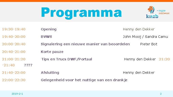 Programma 19: 30 -19: 40 Opening Henny den Dekker 19: 40 -20: 00 BVWS