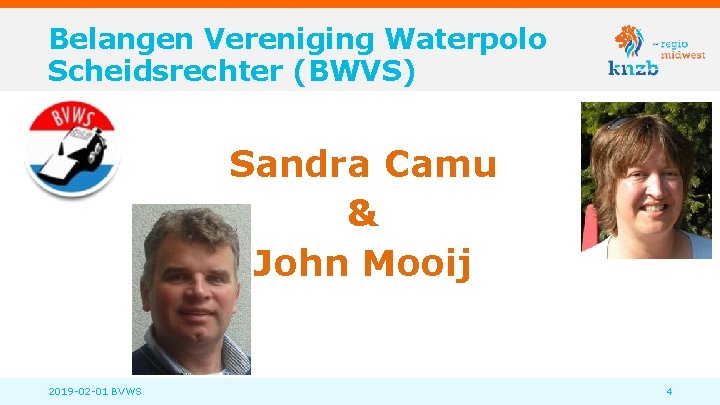 Belangen Vereniging Waterpolo Scheidsrechter (BWVS) Sandra Camu & John Mooij 2019 -02 -01 BVWS