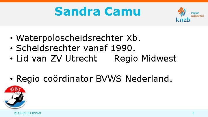 Sandra Camu • Waterpoloscheidsrechter Xb. • Scheidsrechter vanaf 1990. • Lid van ZV Utrecht