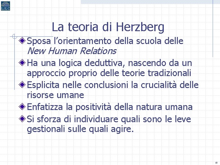 La teoria di Herzberg Sposa l’orientamento della scuola delle New Human Relations Ha una