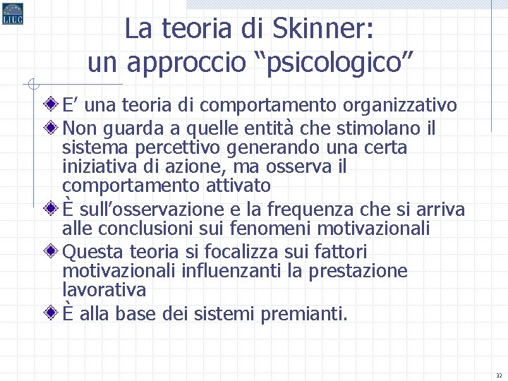 La teoria di Skinner: un approccio “psicologico” E’ una teoria di comportamento organizzativo Non