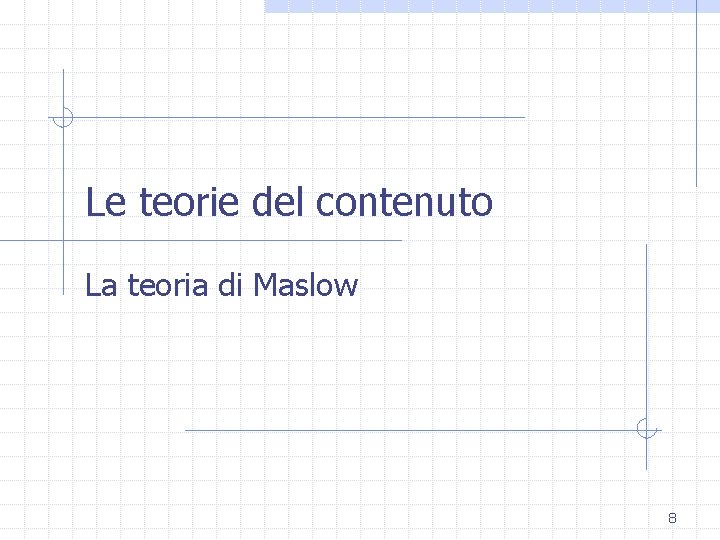 Le teorie del contenuto La teoria di Maslow 8 