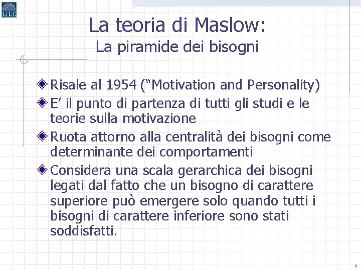La teoria di Maslow: La piramide dei bisogni Risale al 1954 (“Motivation and Personality)