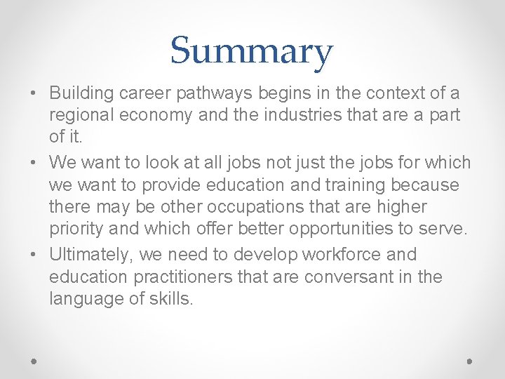 Summary • Building career pathways begins in the context of a regional economy and