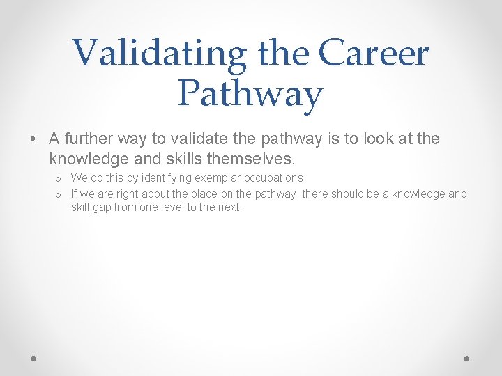 Validating the Career Pathway • A further way to validate the pathway is to