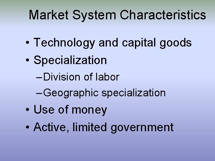 Market System Characteristics • Technology and capital goods • Specialization – Division of labor