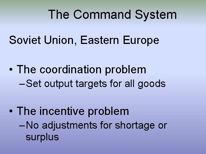 The Command System Soviet Union, Eastern Europe • The coordination problem – Set output