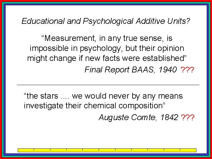 Educational and Psychological Additive Units? “Measurement, in any true sense, is impossible in psychology,