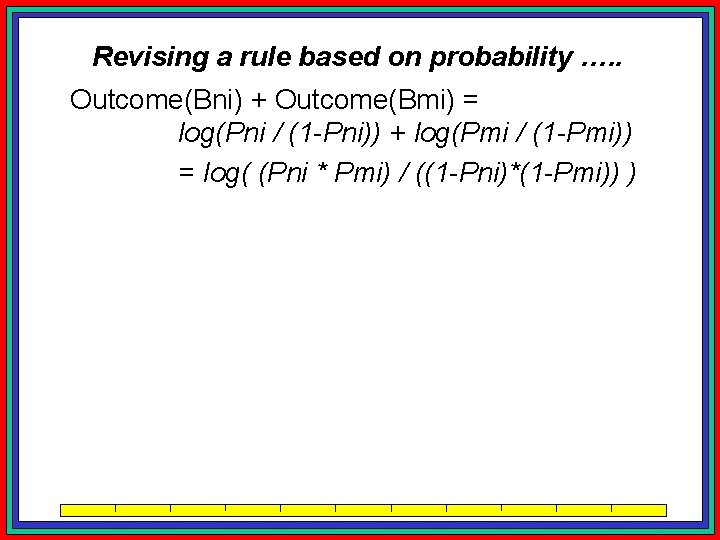 Revising a rule based on probability …. . Outcome(Bni) + Outcome(Bmi) = log(Pni /