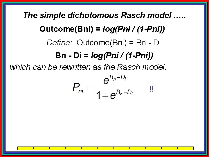 The simple dichotomous Rasch model …. . Outcome(Bni) = log(Pni / (1 -Pni)) Define: