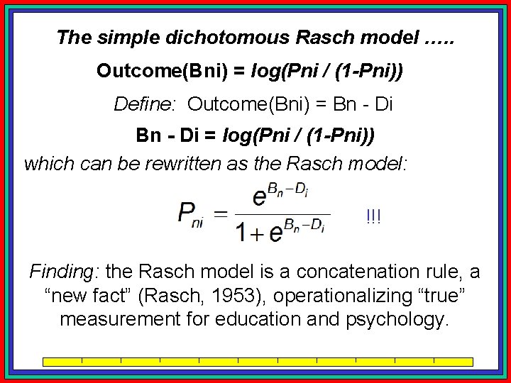 The simple dichotomous Rasch model …. . Outcome(Bni) = log(Pni / (1 -Pni)) Define: