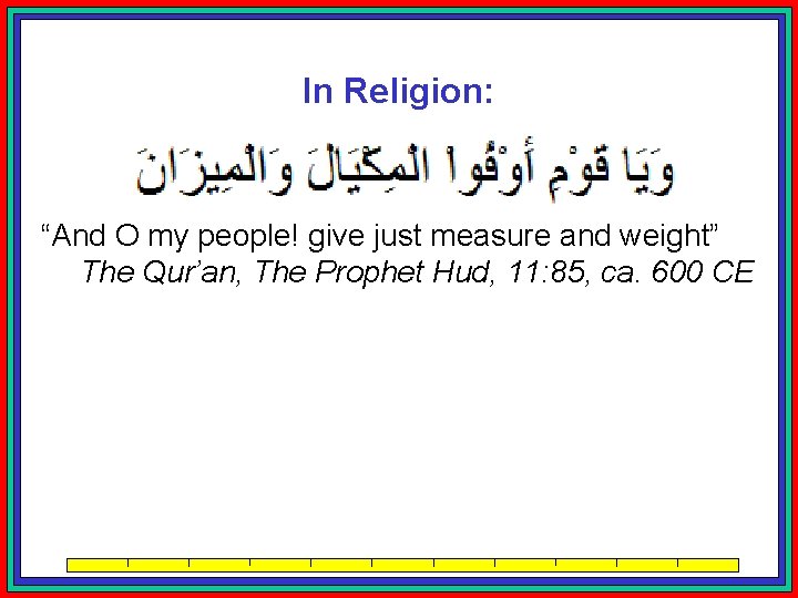 In Religion: “And O my people! give just measure and weight” The Qur’an, The