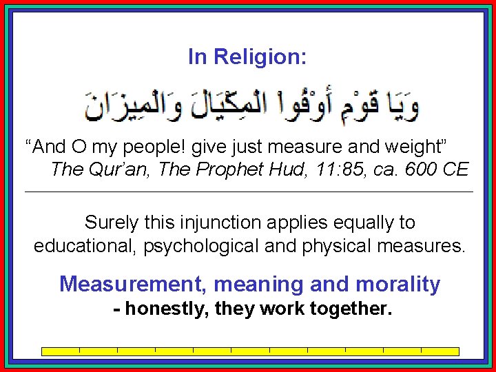 In Religion: “And O my people! give just measure and weight” The Qur’an, The