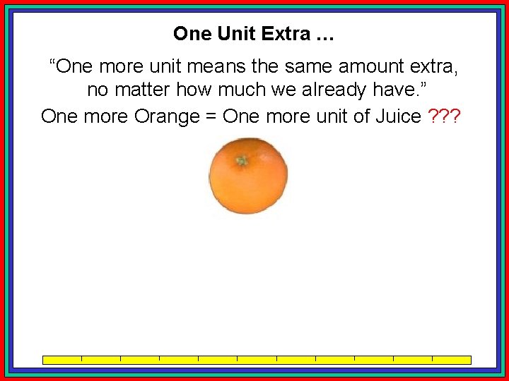 One Unit Extra … “One more unit means the same amount extra, no matter