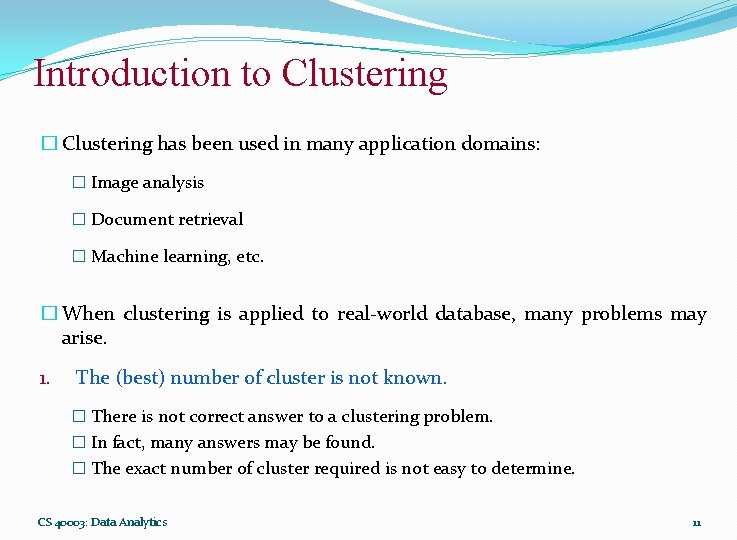 Introduction to Clustering � Clustering has been used in many application domains: � Image