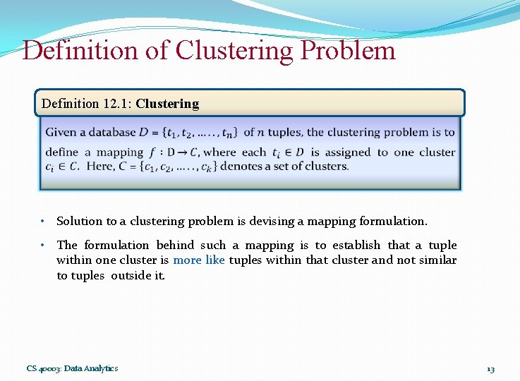 Definition of Clustering Problem Definition 12. 1: Clustering • Solution to a clustering problem