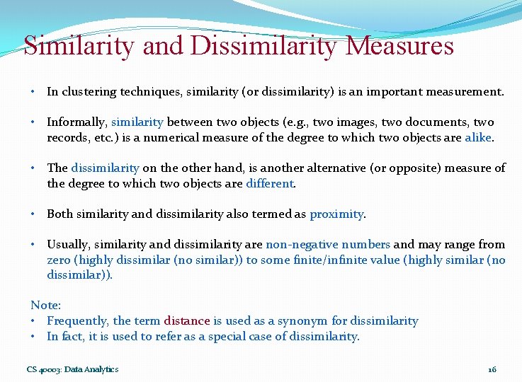 Similarity and Dissimilarity Measures • In clustering techniques, similarity (or dissimilarity) is an important