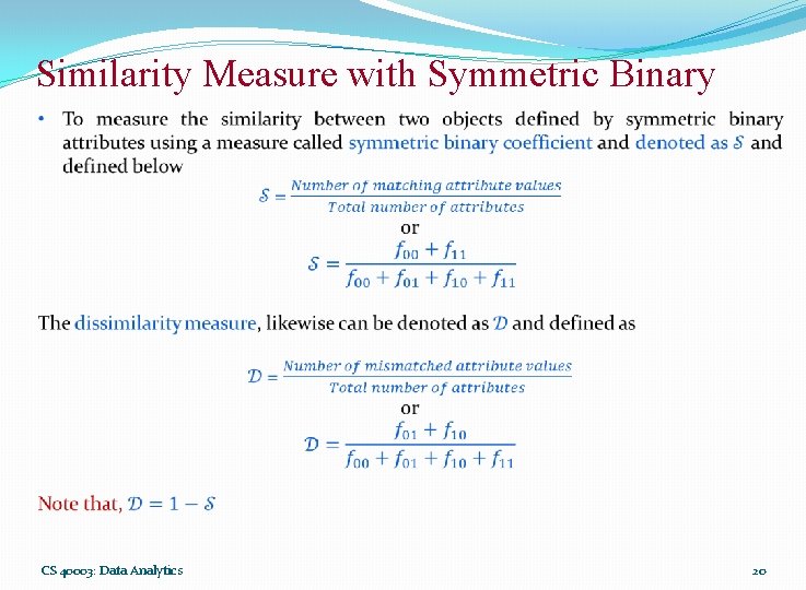 Similarity Measure with Symmetric Binary CS 40003: Data Analytics 20 