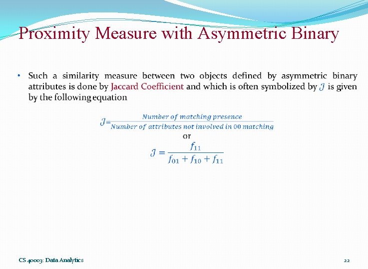 Proximity Measure with Asymmetric Binary CS 40003: Data Analytics 22 
