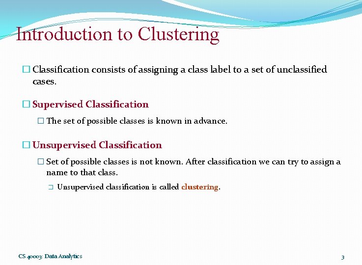 Introduction to Clustering � Classification consists of assigning a class label to a set