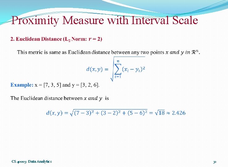 Proximity Measure with Interval Scale CS 40003: Data Analytics 32 