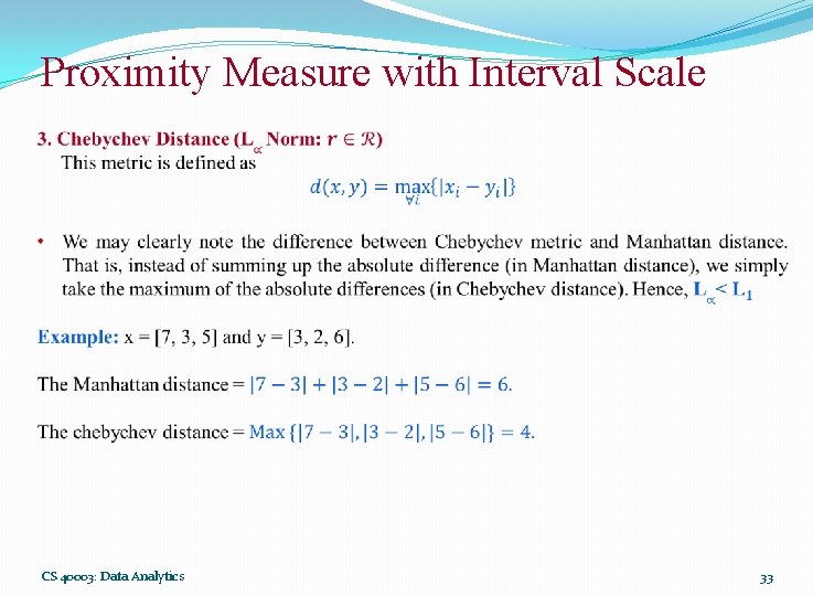 Proximity Measure with Interval Scale CS 40003: Data Analytics 33 