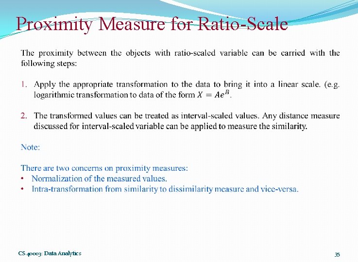 Proximity Measure for Ratio-Scale CS 40003: Data Analytics 35 