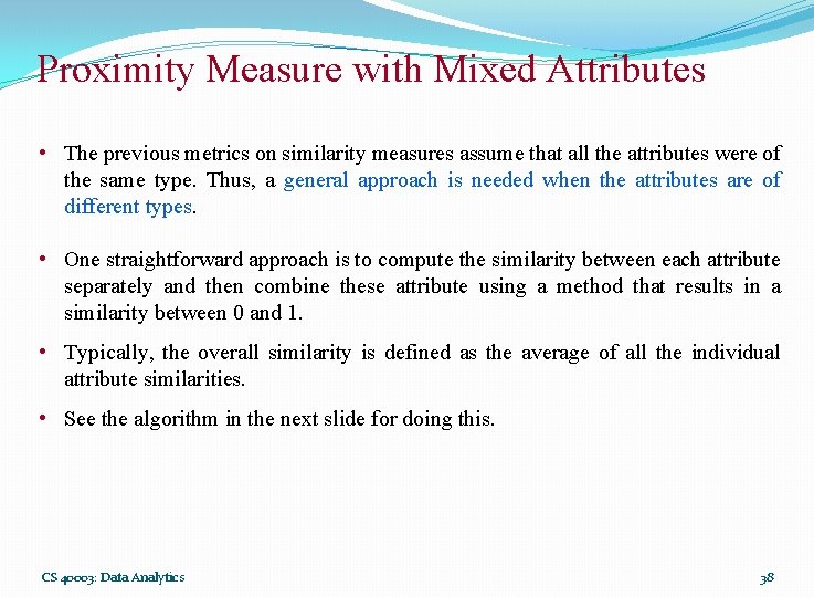 Proximity Measure with Mixed Attributes • The previous metrics on similarity measures assume that