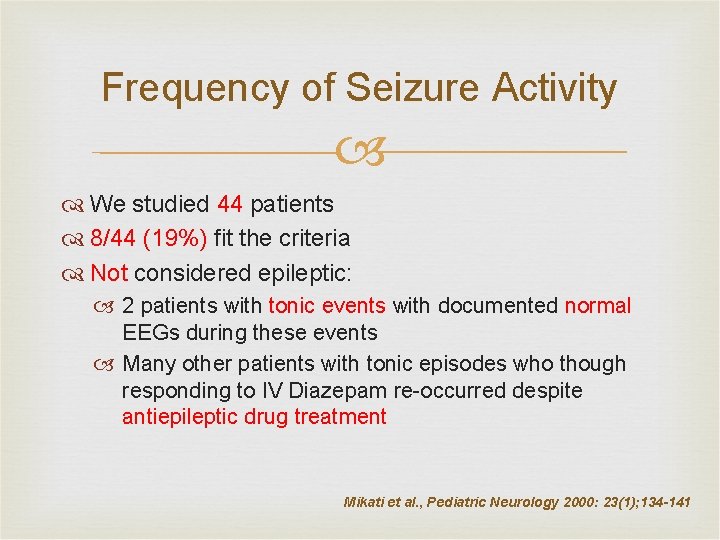 Frequency of Seizure Activity We studied 44 patients 8/44 (19%) fit the criteria Not