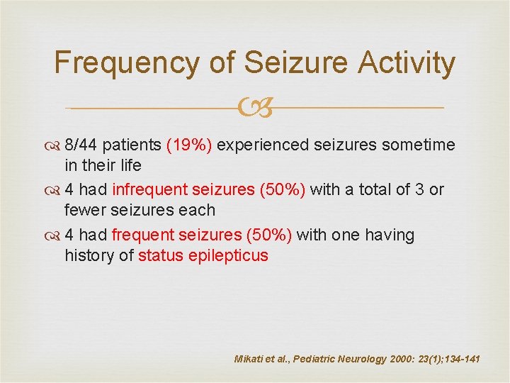 Frequency of Seizure Activity 8/44 patients (19%) experienced seizures sometime in their life 4