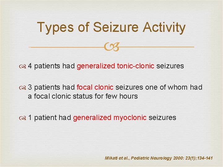 Types of Seizure Activity 4 patients had generalized tonic-clonic seizures 3 patients had focal
