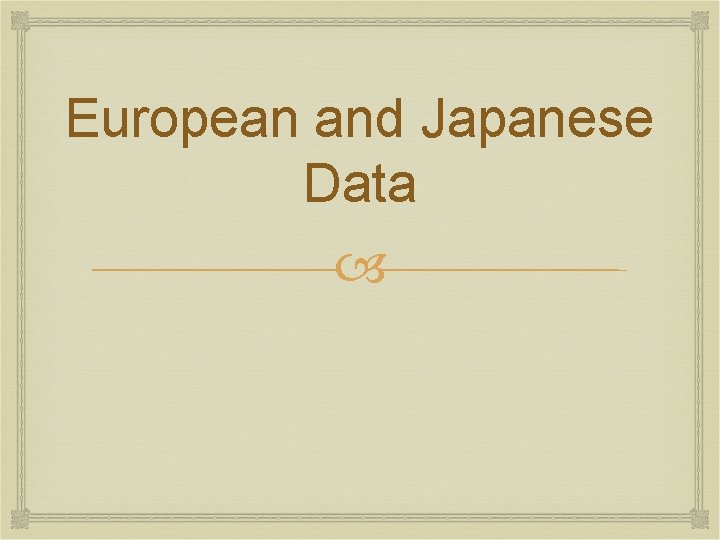 European and Japanese Data 