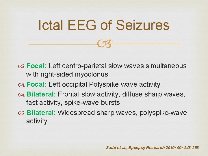 Ictal EEG of Seizures Focal: Left centro-parietal slow waves simultaneous with right-sided myoclonus Focal: