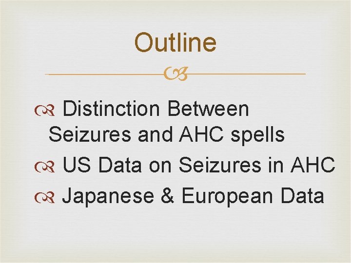 Outline Distinction Between Seizures and AHC spells US Data on Seizures in AHC Japanese