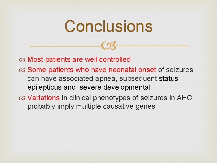 Conclusions Most patients are well controlled Some patients who have neonatal onset of seizures