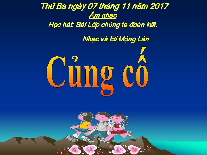 Thứ Ba ngày 07 tháng 11 năm 2017 m nhạc Học hát: Bài Lớp