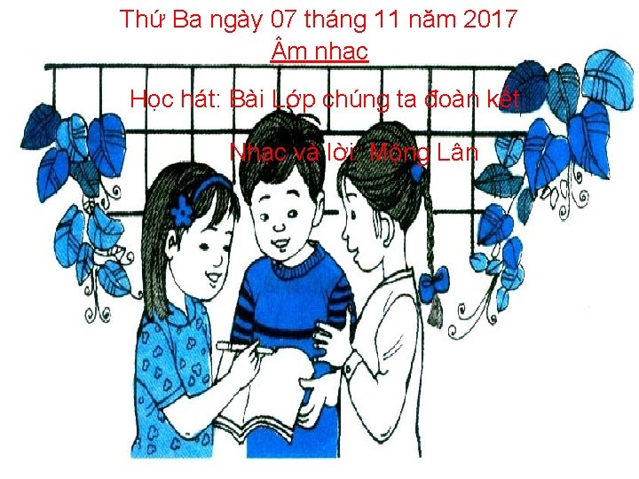 Thứ Ba ngày 07 tháng 11 năm 2017 m nhạc Học hát: Bài Lớp
