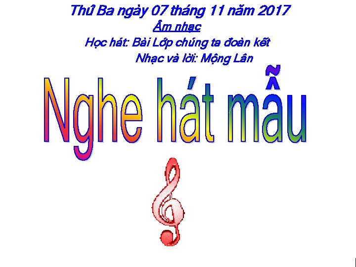 Thứ Ba ngày 07 tháng 11 năm 2017 m nhạc Học hát: Bài Lớp