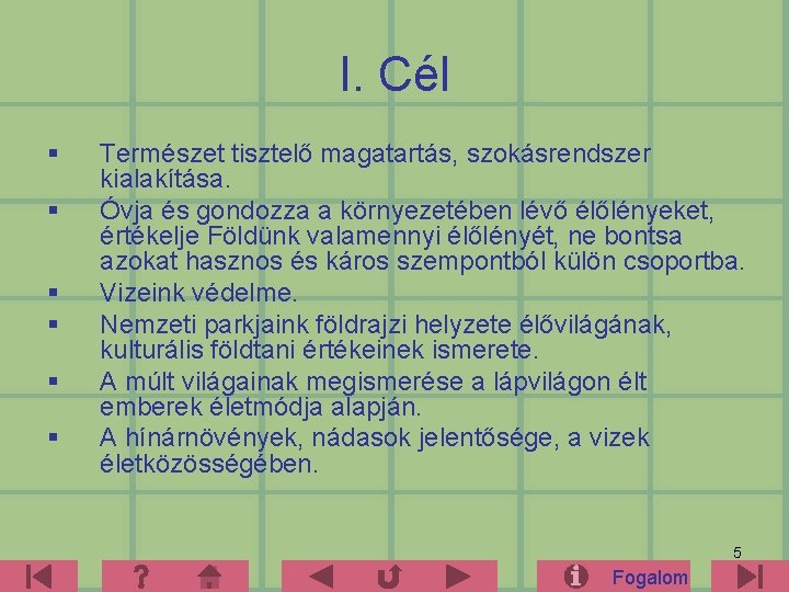 I. Cél § § § Természet tisztelő magatartás, szokásrendszer kialakítása. Óvja és gondozza a