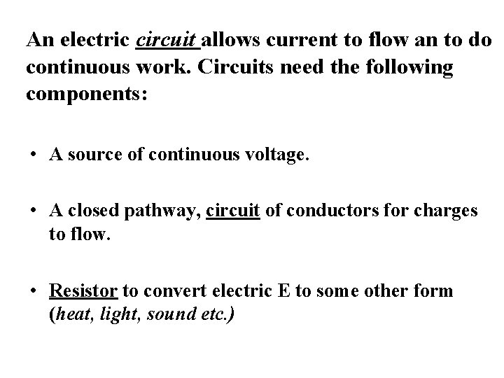 An electric circuit allows current to flow an to do continuous work. Circuits need